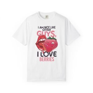 I Am Not Like Other Guys, I Love Berries | Fruit Love Tee | Funny Unisex T-Shirt, Cute Berry Graphic, Trendy Summer Wardrobe, Birthday Gift, Casual Vibe