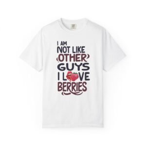 I Am Not Like Other Guys, I Love Berries | Fruit Love Tee | Funny Unisex T-Shirt, Cute Berry Graphic, Trendy Summer Wardrobe, Birthday Gift, Casual Vibe